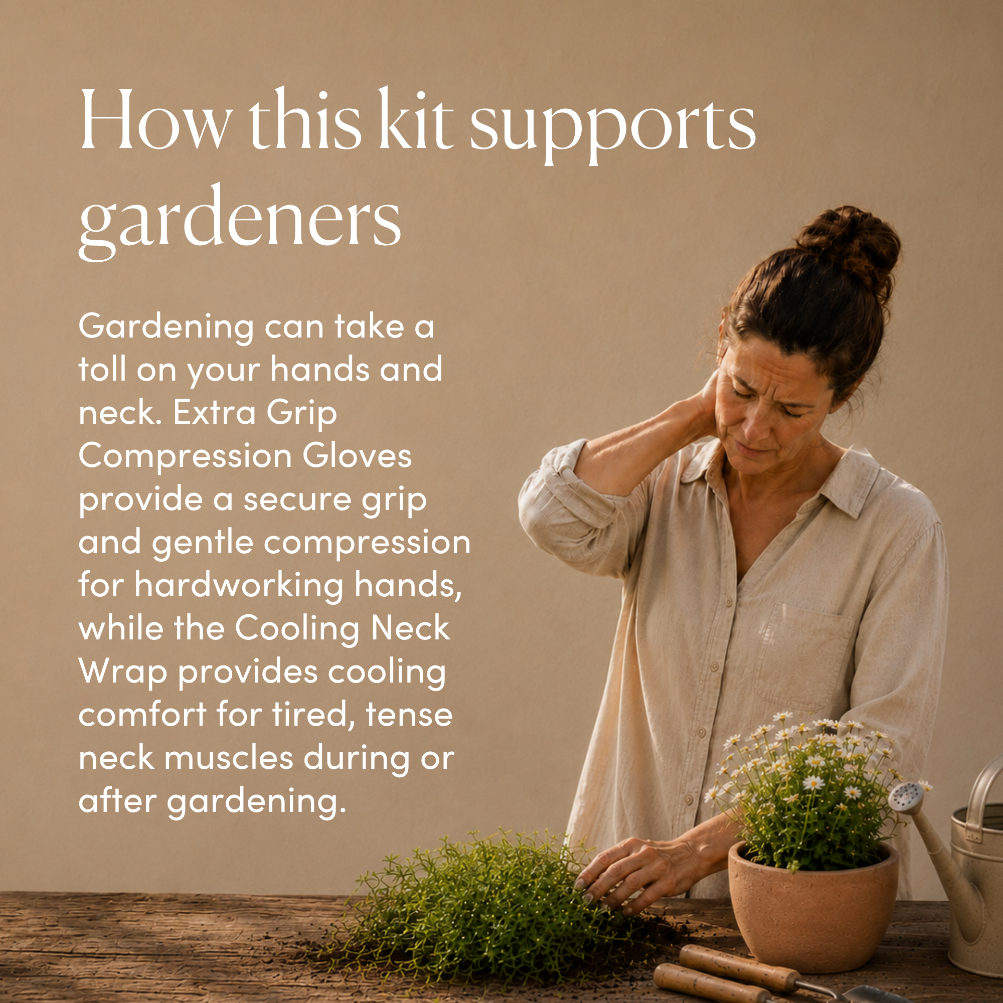 A woman in a beige shirt gardening at a wooden table with a potted plant, gardening tools, and a watering can, set against a warm beige background with text explaining how a gardening support kit helps hands and neck.